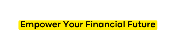 Empower Your Financial Future